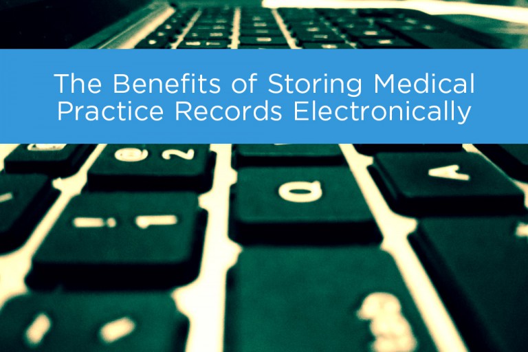 The Benefits of Storing Medical Practice Records Electronically