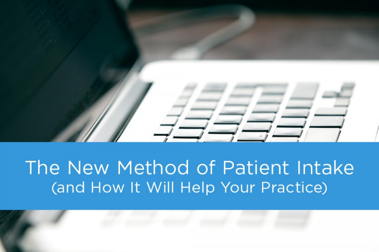 The New Method of Patient Intake (and How It Will Help Your Practice)